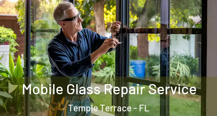 Mobile Glass Repair Service Temple Terrace - FL